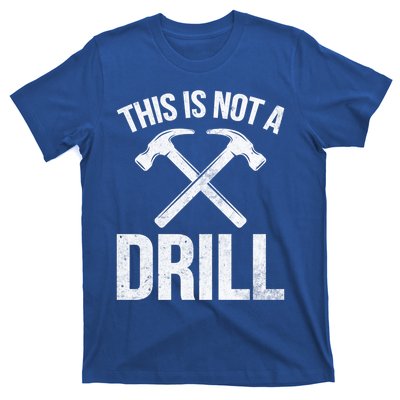 This Is Not Drill Woodworking Carpenter Woodworkers Novelty Cool Gift T-Shirt