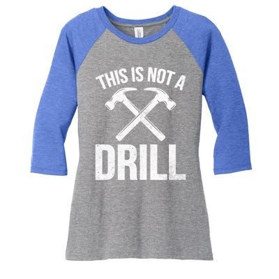 This Is Not Drill Woodworking Carpenter Woodworkers Novelty Cool Gift Women's Tri-Blend 3/4-Sleeve Raglan Shirt