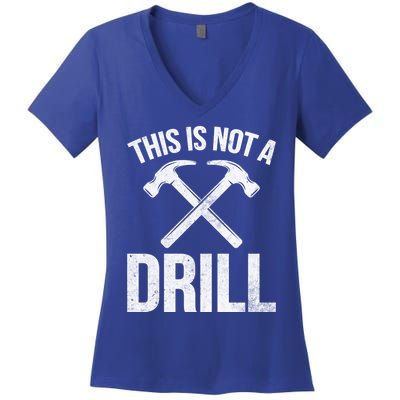 This Is Not Drill Woodworking Carpenter Woodworkers Novelty Cool Gift Women's V-Neck T-Shirt