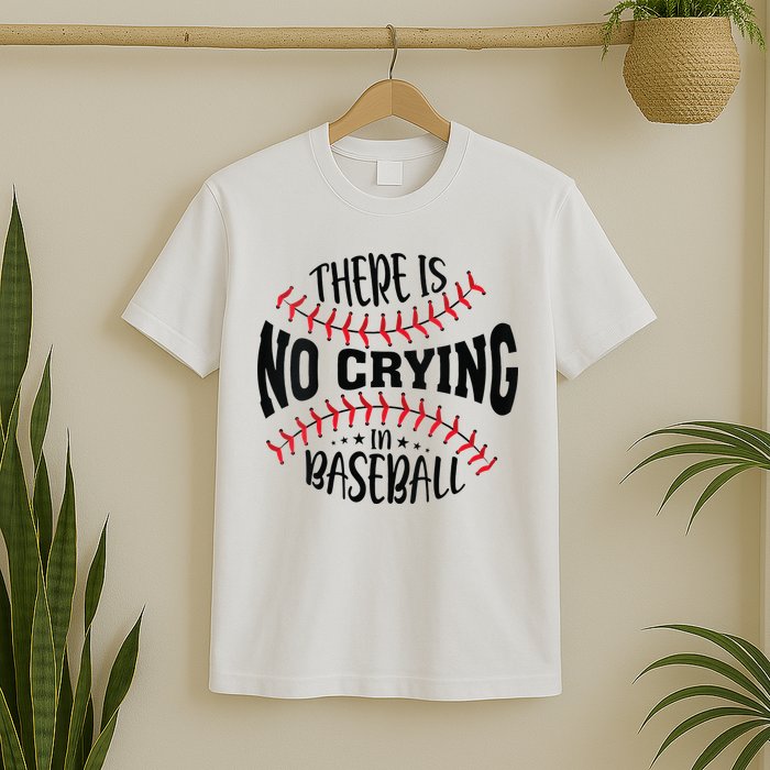 There Is No Crying In Baseball T-Shirt