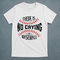 There Is No Crying In Baseball T-Shirt