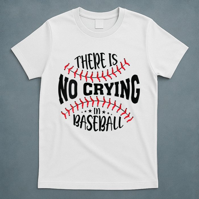 There Is No Crying In Baseball T-Shirt