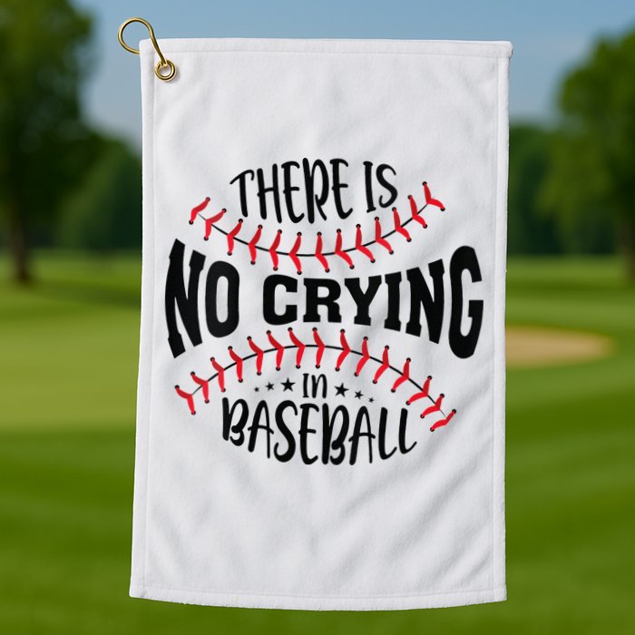 There Is No Crying In Baseball Golf Towel