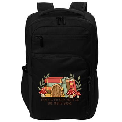 There Is No Such Thing As Too Many Books Gift For Reading Books Impact Tech Backpack