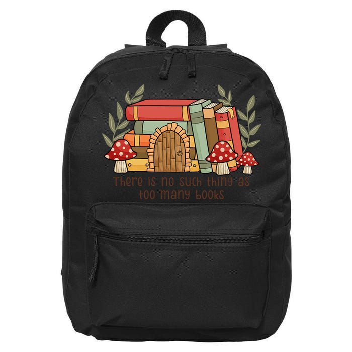 There Is No Such Thing As Too Many Books Gift For Reading Books 16 in Basic Backpack