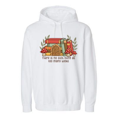 There Is No Such Thing As Too Many Books Gift For Reading Books Garment-Dyed Fleece Hoodie