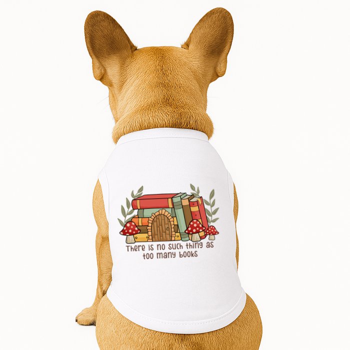 There Is No Such Thing As Too Many Books Gift For Reading Books Doggie Tank