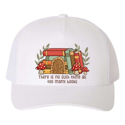 There Is No Such Thing As Too Many Books Gift For Reading Books Yupoong Adult 5-Panel Trucker Hat