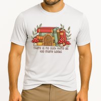 There Is No Such Thing As Too Many Books Gift For Reading Books Cooling Performance Crew T-Shirt