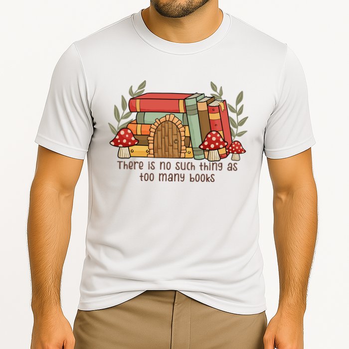 There Is No Such Thing As Too Many Books Gift For Reading Books Cooling Performance Crew T-Shirt