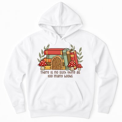 There Is No Such Thing As Too Many Books Gift For Reading Books Hoodie