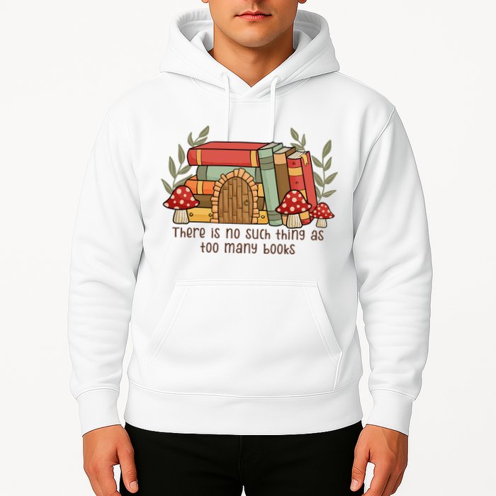 There Is No Such Thing As Too Many Books Gift For Reading Books Hoodie