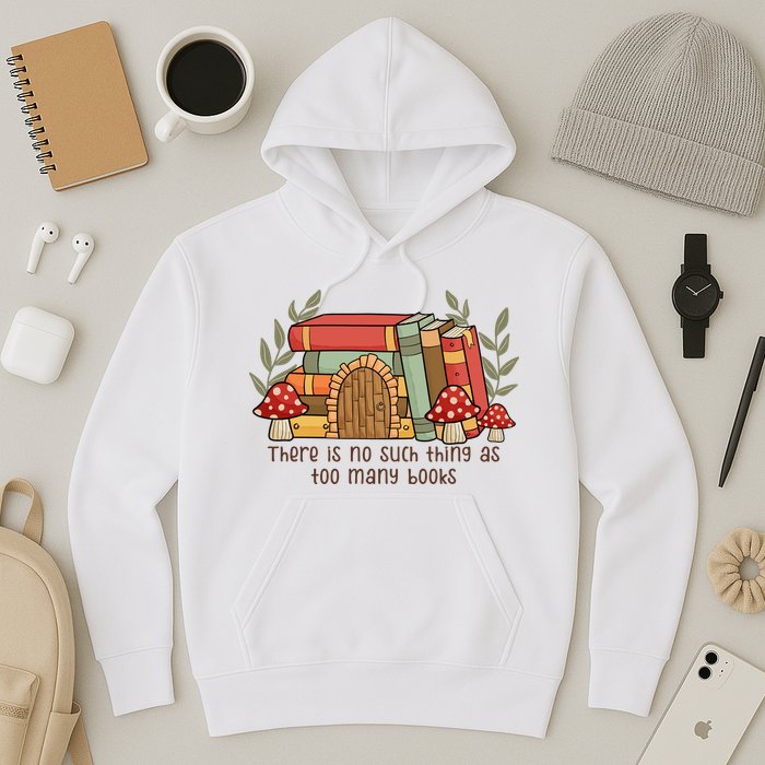 There Is No Such Thing As Too Many Books Gift For Reading Books Hoodie