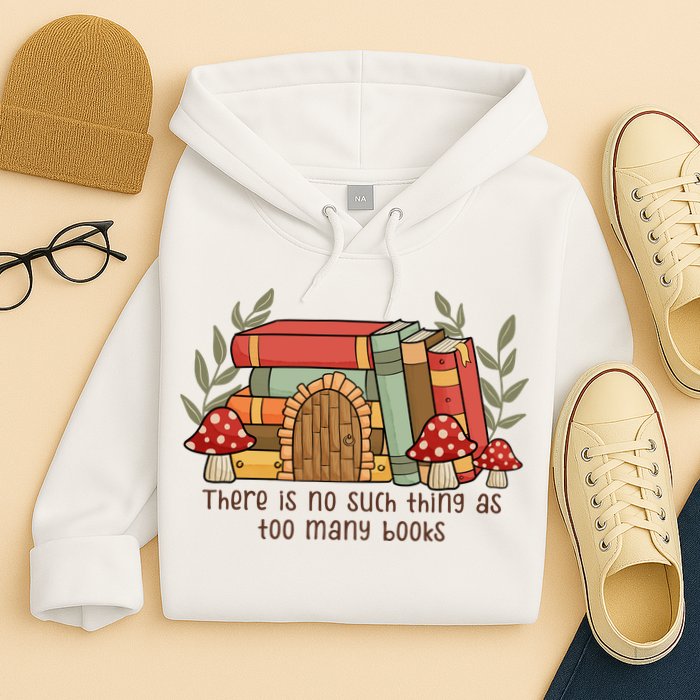 There Is No Such Thing As Too Many Books Gift For Reading Books Hoodie