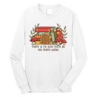 There Is No Such Thing As Too Many Books Gift For Reading Books Long Sleeve Shirt