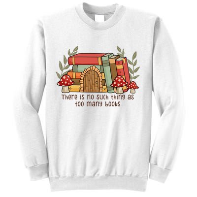There Is No Such Thing As Too Many Books Gift For Reading Books Sweatshirt