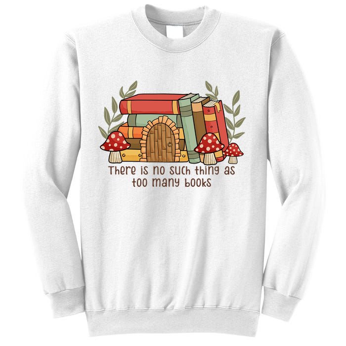There Is No Such Thing As Too Many Books Gift For Reading Books Sweatshirt