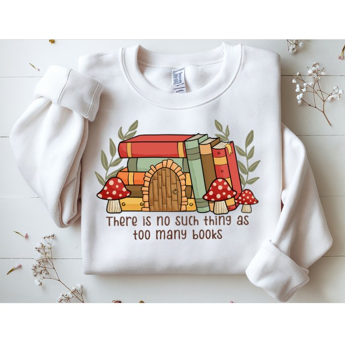 There Is No Such Thing As Too Many Books Gift For Reading Books Sweatshirt
