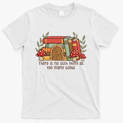 There Is No Such Thing As Too Many Books Gift For Reading Books T-Shirt