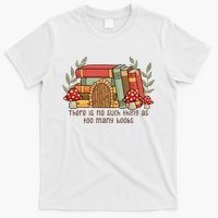 There Is No Such Thing As Too Many Books Gift For Reading Books T-Shirt