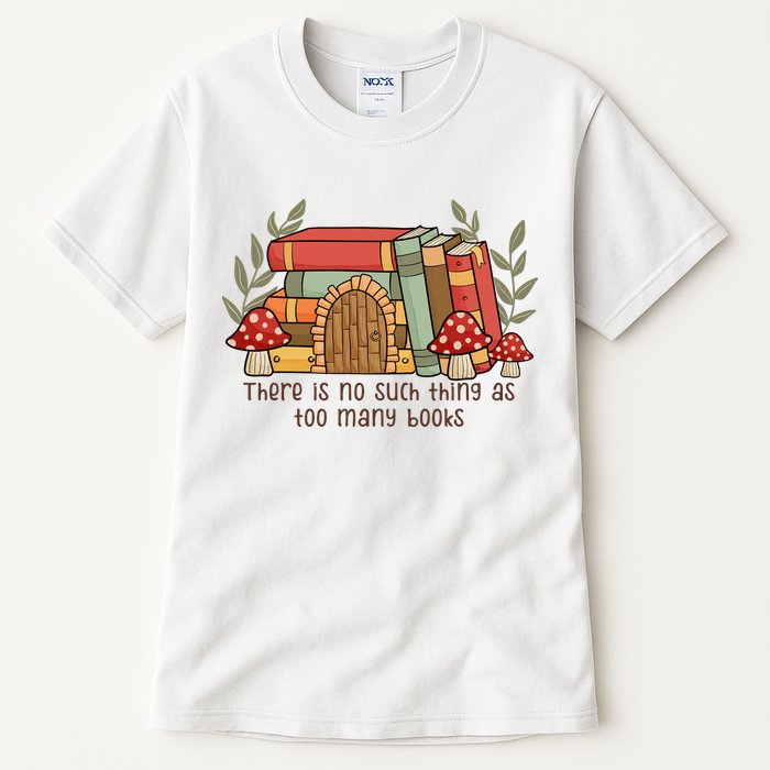 There Is No Such Thing As Too Many Books Gift For Reading Books Tall T-Shirt