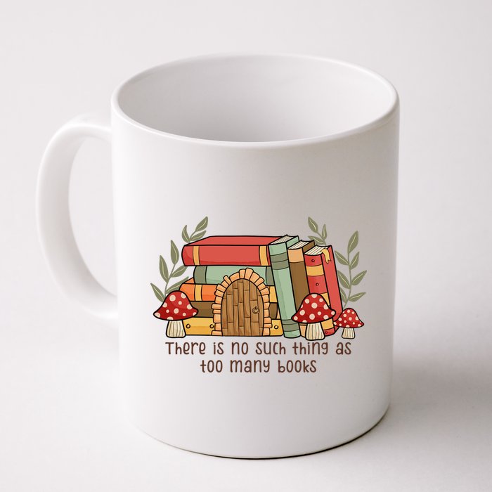 There Is No Such Thing As Too Many Books Gift For Reading Books Mug