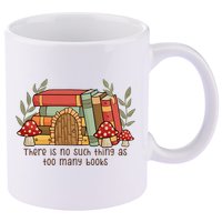 There Is No Such Thing As Too Many Books Gift For Reading Books 11oz C Handle Ceramic Mug