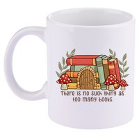 There Is No Such Thing As Too Many Books Gift For Reading Books 11oz C Handle Ceramic Mug