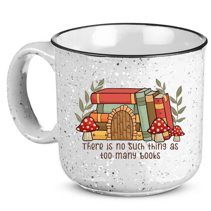There Is No Such Thing As Too Many Books Gift For Reading Books 15oz Campfire Ceramic Mug
