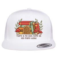 There Is No Such Thing As Too Many Books Gift For Reading Books Flatbill Hat