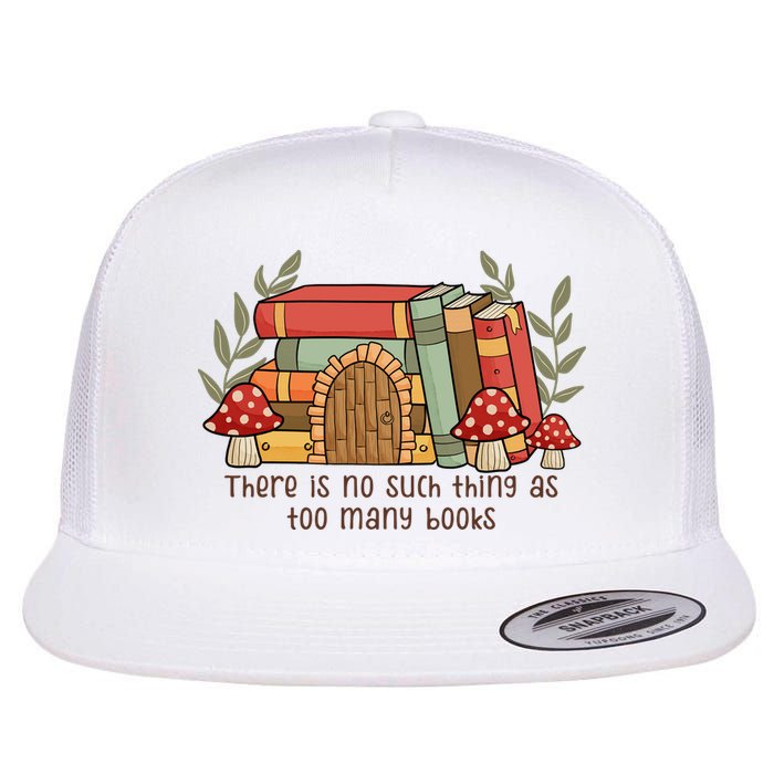 There Is No Such Thing As Too Many Books Gift For Reading Books Flatbill Hat