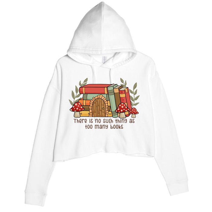 There Is No Such Thing As Too Many Books Gift For Reading Books Crop Fleece Hoodie