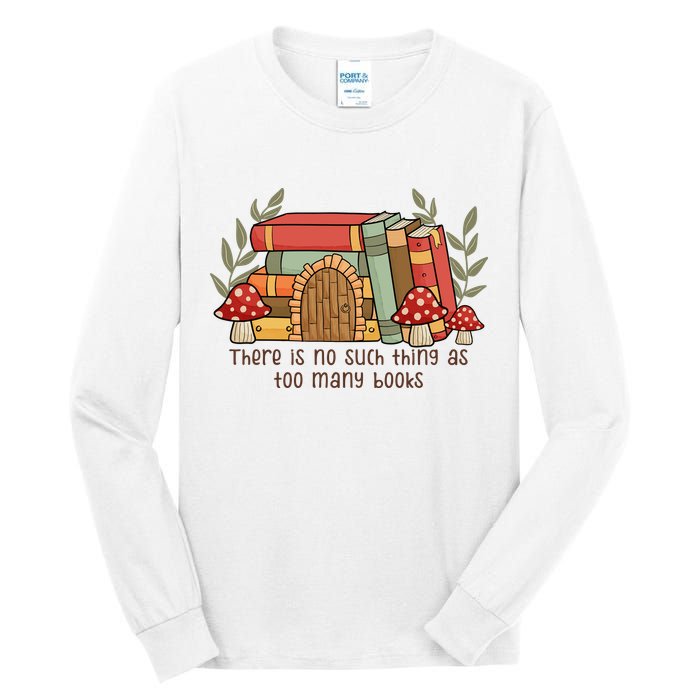 There Is No Such Thing As Too Many Books Gift For Reading Books Tall Long Sleeve T-Shirt