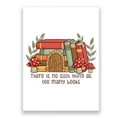 There Is No Such Thing As Too Many Books Gift For Reading Books Poster
