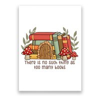 There Is No Such Thing As Too Many Books Gift For Reading Books Poster