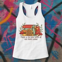 There Is No Such Thing As Too Many Books Gift For Reading Books Womens Tank Top
