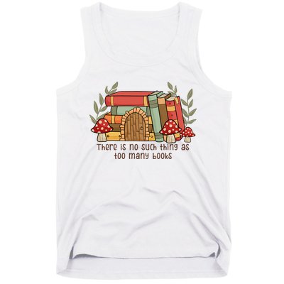 There Is No Such Thing As Too Many Books Gift For Reading Books Tank Top