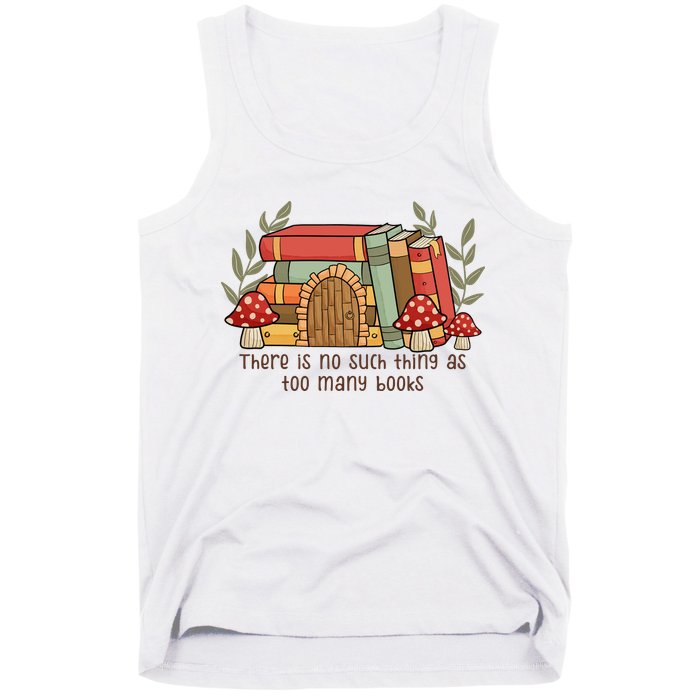 There Is No Such Thing As Too Many Books Gift For Reading Books Tank Top