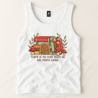 There Is No Such Thing As Too Many Books Gift For Reading Books Tank Top