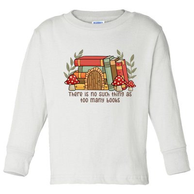 There Is No Such Thing As Too Many Books Gift For Reading Books Toddler Long Sleeve Shirt