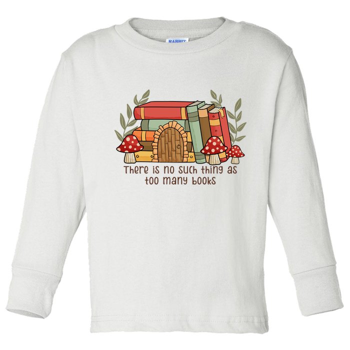 There Is No Such Thing As Too Many Books Gift For Reading Books Toddler Long Sleeve Shirt