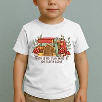 There Is No Such Thing As Too Many Books Gift For Reading Books Toddler T-Shirt