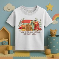 There Is No Such Thing As Too Many Books Gift For Reading Books Toddler T-Shirt