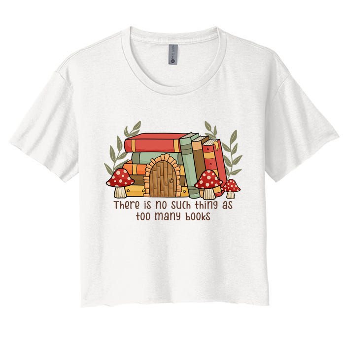 There Is No Such Thing As Too Many Books Gift For Reading Books Crop Top