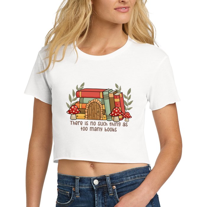 There Is No Such Thing As Too Many Books Gift For Reading Books Crop Top