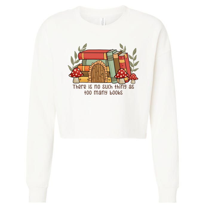 There Is No Such Thing As Too Many Books Gift For Reading Books Cropped Pullover Crew