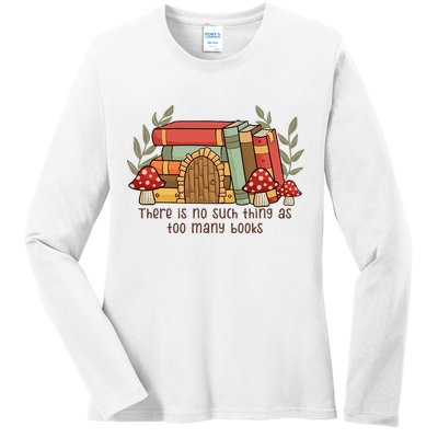 There Is No Such Thing As Too Many Books Gift For Reading Books Ladies Long Sleeve Shirt