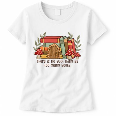 There Is No Such Thing As Too Many Books Gift For Reading Books Womens T-Shirt