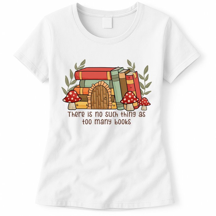 There Is No Such Thing As Too Many Books Gift For Reading Books Womens T-Shirt