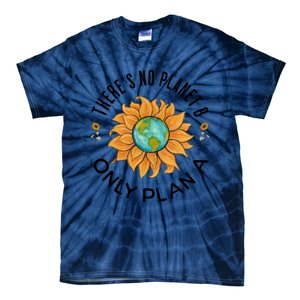 There Is No Planet B Only Plan A Earth Day Save The Planet Gift Idea Tie-Dye T-Shirt